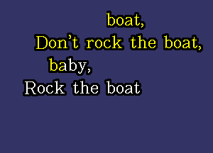 boat
130nW rock.the boat
baby,

E?ock the boat