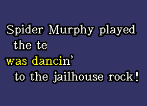 Spider Murphy played
the te

was dancid
to the jailhouse rock!