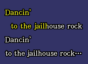 Dancin,
to the jailhouse rock

Dancid

t0 the jailhouse rock.