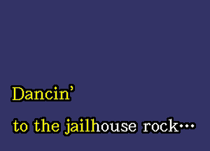 Danciw

t0 the jailhouse rock-