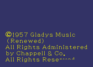 C9195? Gladys Music
(Renewed)

All Rights Administered
by Chappell 8L Co.

All Rights ResemmA