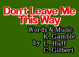 mm
mm

Words 8L Music
K . Gamble

by L. Huff
C . Gilbert