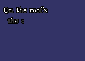 On the roofs

the c