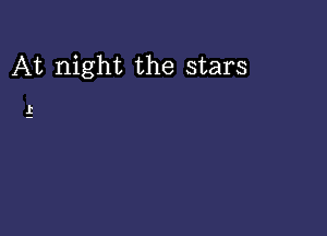 At night the stars