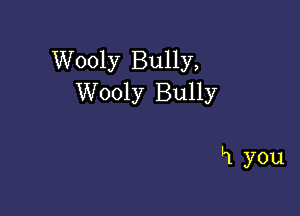 Wooly Bully,
Wooly Bully

H you