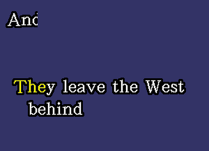 They leave the West
behind