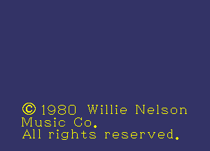 )1980 Willie Nelson

Music Co.
All rights reserved.