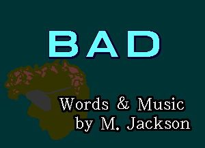 BAD

Words 85 Music
by M. Jackson