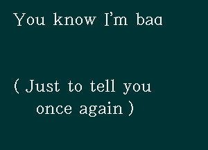 You know Fm baa

(Just to tell you
once again )