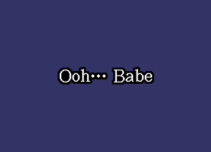 Oohn- Babe