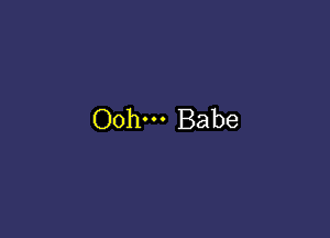 Oohn- Babe