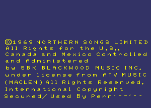 ((3)1969 NORTHERN SONGS LIMITED

Fill Rights for the U.S.,
Canada and Mexico Controlled

and administered
bu SBK BLHCKHOOD MUSIC INC.

under license from HTV MUSIC
(MHCLEN)HII Rights Reserved.
International Copgright

Secured USe-d Bg Perr'--