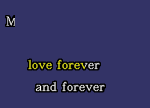 love f orever

and f orever