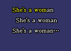 Shds a woman

Shds a woman

She s a woman-