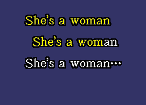 Shds a woman

Shds a woman

She s a woman-