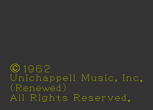 (Q1962

Uniohappell Music, Inc.
(Renewed)
All Rights Reserved.