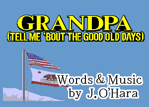 GRANDPA

mm-mm-

3M
a-QWords 8L Music
by J.GHara