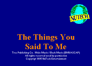 The Things You
Said To Me

Tvcc Publuhmg Co leo M-um I Bub Mlmc (BMIIASCAP)
All nghu 1c xrvcd Iucd by pctmixion
Copying! IQSS NuTcth Entertainment