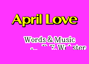 April L0 e

Words 8L Music

T ?.Wt 1 ster