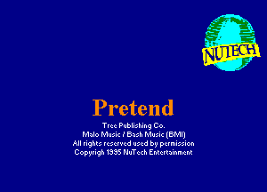 Pretend

Trcc Publishing Co
Mnlo Music i Bash Mlmc (BMll
All rights reserved used by pcnmxlon
Copyrigh 1335 Nuchh Entuummcnl