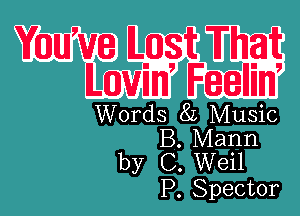 Words 8L Music
B. Mann
by C. Weil
P. Spector