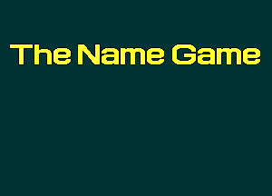 The Name Game