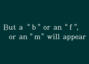 But a b or an Hf,

(K 3) 0
or an m W111 appear