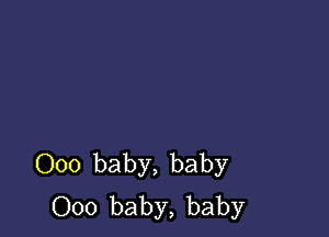 000 baby, baby
000 baby, baby