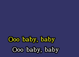 000 baby, baby
000 baby, baby