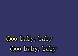 000 baby, baby
000 baby, baby