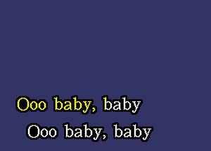 000 baby, baby
000 baby, baby