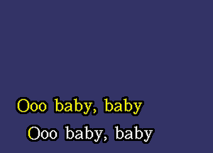 000 baby, baby
000 baby, baby