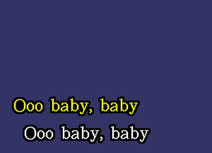 000 baby, baby
000 baby, baby