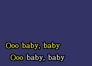 000 baby, baby
000 baby, baby