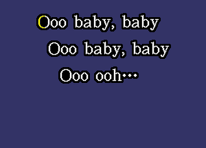 000 baby, baby
000 baby, baby

000 oohm