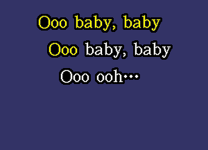 000 baby, baby
000 baby, baby

000 oohm