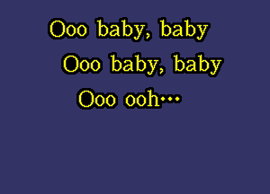 000 baby, baby
000 baby, baby

000 oohm