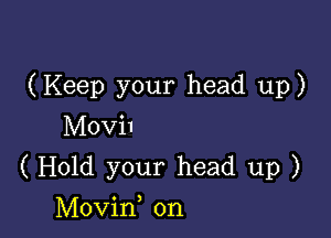 (Keep your head up)

Movil
(Hold your head up )

Movin 0n