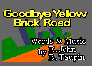 Goodbye Yellow
Brick Road

Words 82 Music
by E.J0hn
B.Taupin