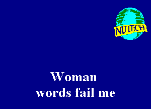 Woman
words fail me