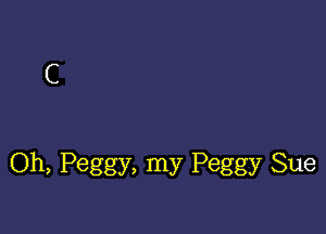 Oh, Peggy, my Peggy Sue