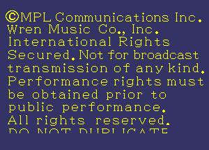 C?DMPL Communications Inc.
Wren Music (30., Inc.

International Rights
Secured. Not for broadcast
transmission of any kind.
Performance rights must
be obtained prior to
public performance.

All rights reserved.
mm ETHT HTTDT TWATC