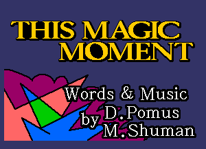 THIIS MAGIC
MOMENT

Words 85 Music
by D. Pomus
yM. Shuman