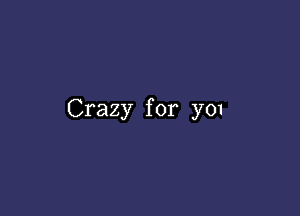 Crazy for y01