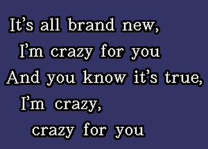 111,3 all brand new,

Fm crazy for you

And you know ifs true,

Fm crazy,

crazy for you