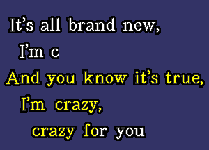 111,3 all brand new,
Fm c

And you know ifs true,

Fm crazy,

crazy for you