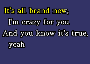 111,3 all brand new,

Fm crazy for you

And you know ifs true,
yeah