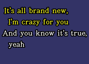 111,3 all brand new,

Fm crazy for you

And you know ifs true,
yeah