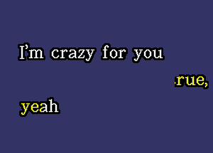 Fm crazy for you

yeah