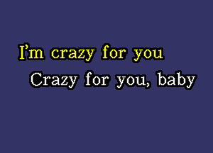 Fm crazy for you

Crazy for you, baby